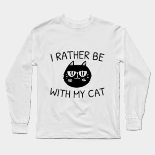 I Rather Be With My Cat - Crazy Cat Long Sleeve T-Shirt